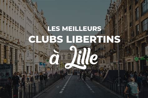 libertines lille|Top 10 des clubs libertins à Lille et dans les Hauts